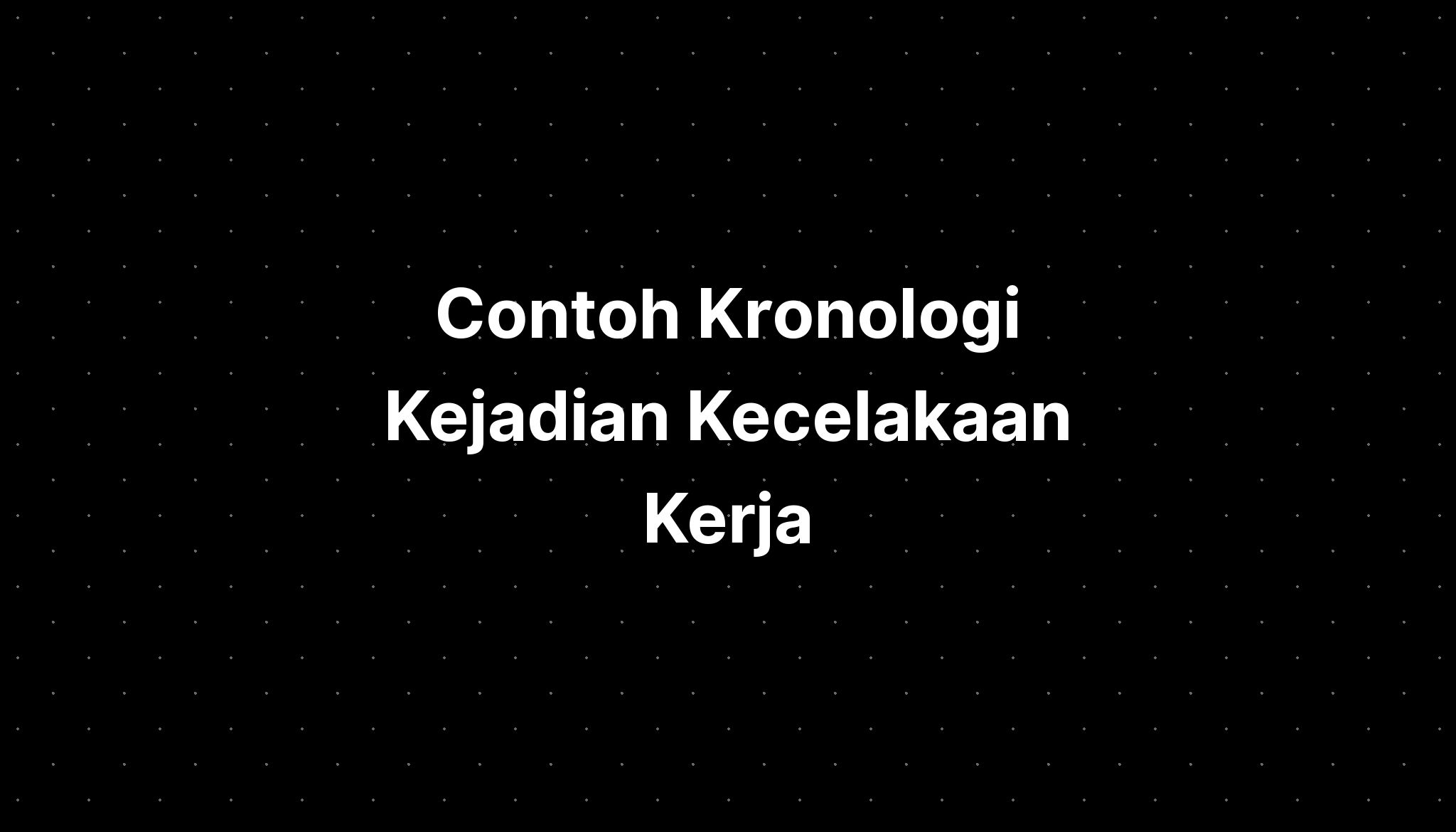 Contoh Kronologi Kejadian Kecelakaan Kerja - IMAGESEE